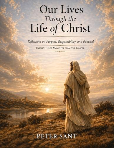 Lessons from the Life of Jesus Christ: Timeless Reflections on Purpose, Struggle, and Renewal