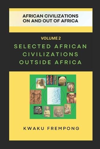 Selected African Civilizations Outside Africa: African Civilizations on and out of Africa