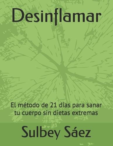 Desinflamar: El método de 21 días para sanar tu cuerpo sin dietas extremas