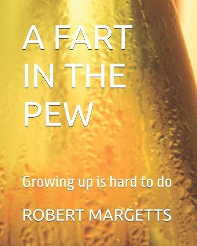 A Fart in the Pew: Growing up is hard to do