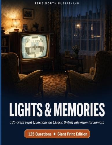 Lights & Memories: 125 Giant Print Questions on Classic British Television for Seniors