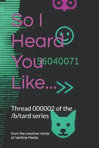 So I Heard You Like...: /b/tard Thread 000002