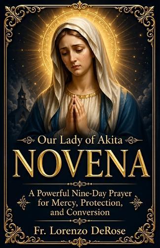 Our Lady of Akita Novena: A Powerful Nine-Day Prayer for Mercy, Protection, and Conversion