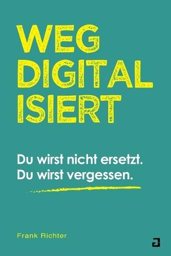 Wegdigitalisiert: Wie Digitalisierung und KI uns (un)sichtbar machen