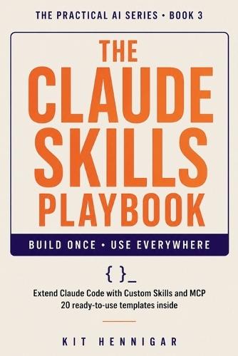 The Claude Skills Playbook: Extend Claude Code with Custom Skills and MCP 20 Ready-to-Use Templates Inside