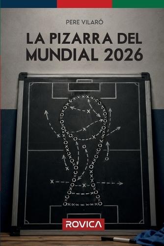 La pizarra del Mundial 2026: Las claves tácticas de los 48 equipos y análisis de todos los jugadores