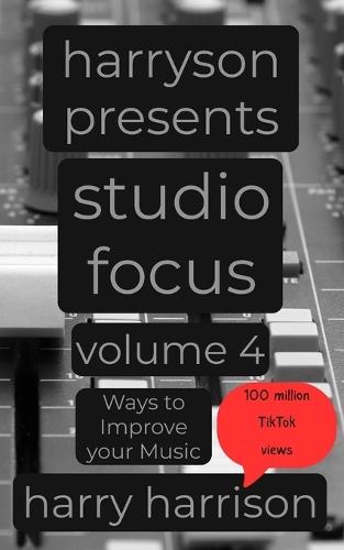 Harryson Presents Studio Focus: Volume 4: Ways to Improve Your Music