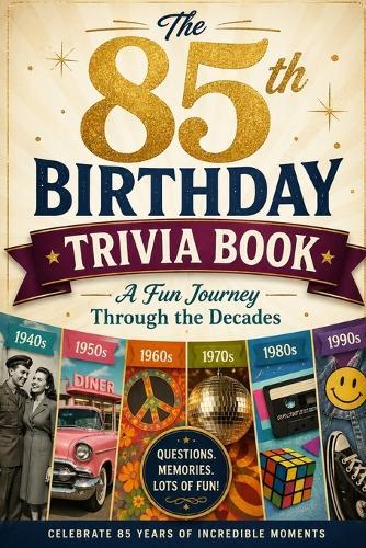 The 85th Birthday Trivia Book: A Fun Journey Through the Decades