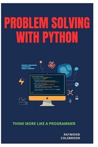 Problem Solving with Python: Think More Like a Programmer