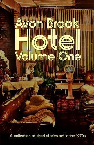 Avon Brook Hotel Volume One: A series of stories set in the 1970s