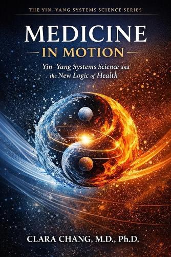 Medicine in Motion: Yin-Yang Systems Science and the New Logic of Health