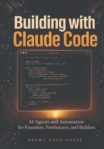 Building with Claude Code: AI Agents and Automation for Founders, Freelancers, and Builders - With n8n Workflows, MCP Integration, Plan Mode, Agent Teams, and 5 Real Business Projects