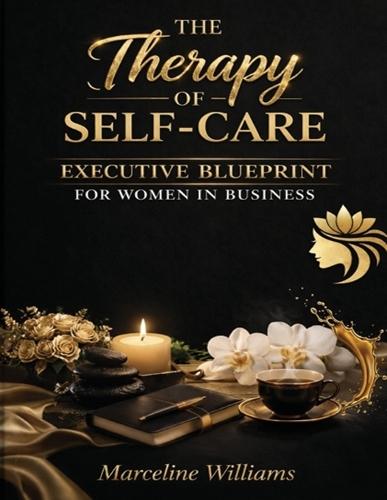 The Therapy of Self-Care: Executive Blueprint for Women in Business