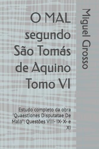 O MAL segundo São Tomás de Aquino Tomo VI: Estudo completo da obra ""Quaestiones Disputatae De Malo"" Questões VIII- IX- X- e XI