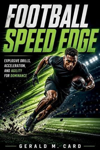 Football Speed Edge: Explosive drills, acceleration, and agility for dominance