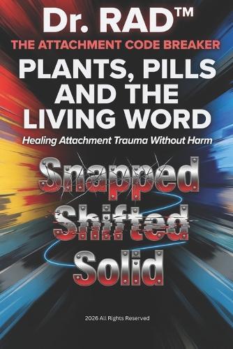 Plants, Pills and the Living Word: Healing Attachment Trauma Without Harm