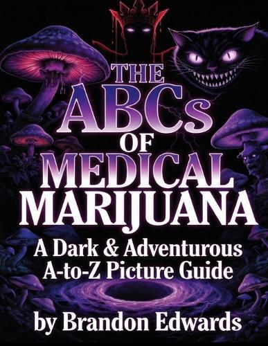 THE ABCs OF MEDICAL MARIJUANA A Dark & Adventurous A-to-Z Picture Guide