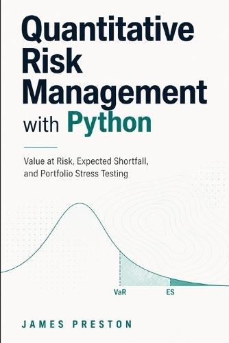 Quantitative Risk Management with Python: Value at Risk, Expected Shortfall, and Portfolio Stress Testing