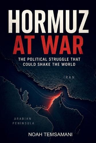 Hormuz at War: The Political Struggle That Could Shake the World