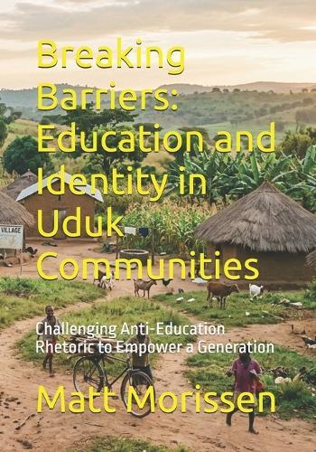 Breaking Barriers: Education and Identity in Uduk Communities: Challenging Anti-Education Rhetoric to Empower a Generation