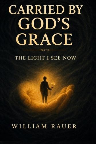 Carried By God's Grace: The Light I See Now