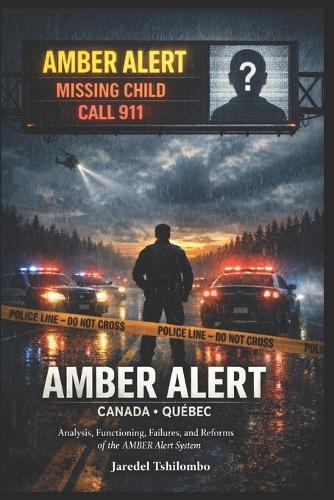 Amber Alert Canada- Québec: THE AMBER ALERT SYSTEM: How Canada Protects - and Fails - Its Children