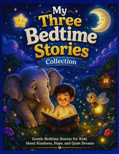 My Three Bedtime Stories Collection: Bedtime Story for Kids with Gentle Tales of Kindness, Confidence, Sleep and Calm Nights