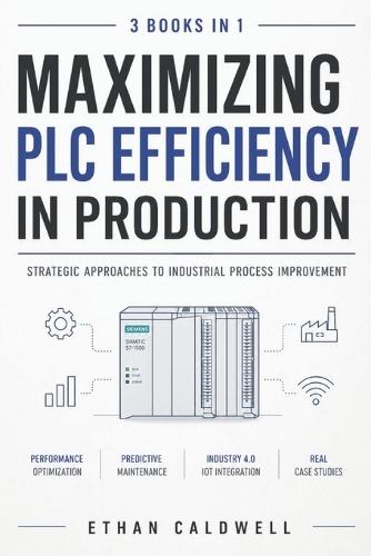 Maximizing PLC Efficiency in Production: Strategic Approaches to Industrial Process Improvement