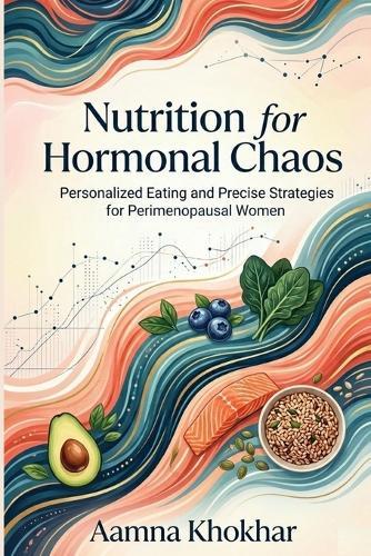 Nutrition for Hormonal Chaos: Personalized Eating for Perimenopausal Women