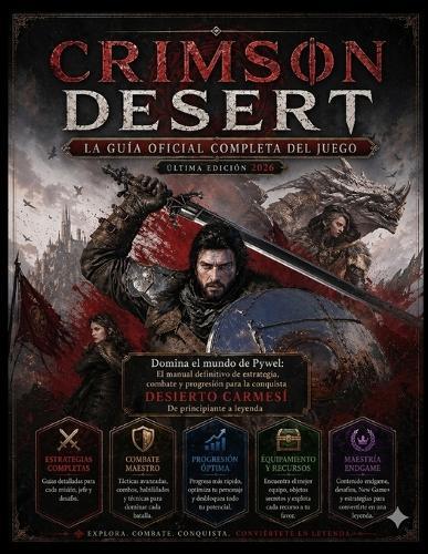 Crimson Desert: LA GUÍA OFICIAL COMPLETA DEL JUEGO (Última edición 2026): CRIMSON DESERT: LA GUÍA OFICIAL COMPLETA DEL JUEGO (Última edición 2026)