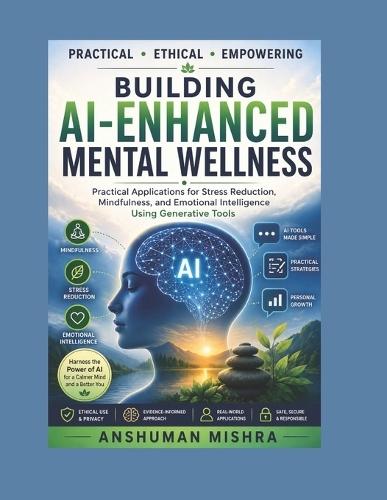 Building AI-Enhanced Mental Wellness: Practical Applications for Stress Reduction Mindfulness and Emotional Intelligence Using Generative Tools