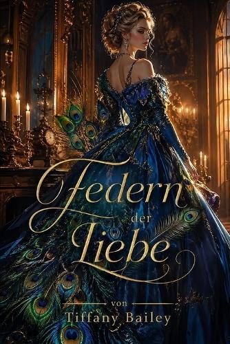 Federn der Liebe: Ein Roman der Federn, Bälle und Leidenschaften