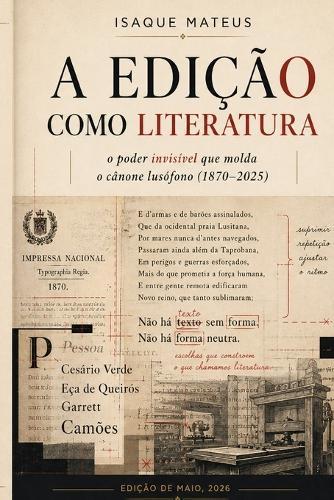 A edição como literatura: O poder invisível que molda o cânone lusófono (1870-2025)