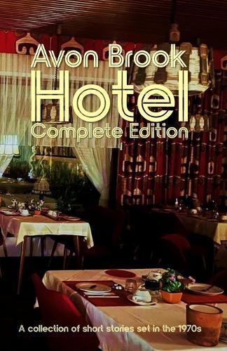 Avon Brook Hotel Complete Edition: A collection of short stories set in the 1970s