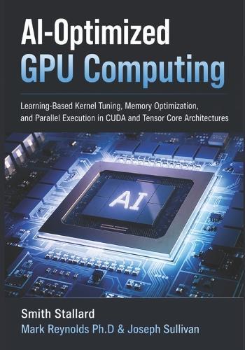 AI-Optimized GPU Computing: Learning-Based Kernel Tuning, Memory Optimization, and Parallel Execution in CUDA and Tensor Core Architectures