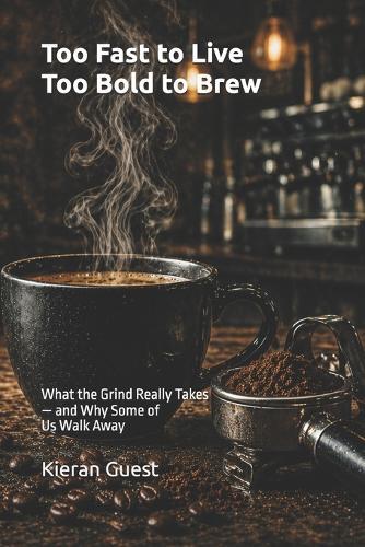 Too Fast to Live, Too Bold to Brew: What the Grind Really Takes - and Why Some of Us Walk Away