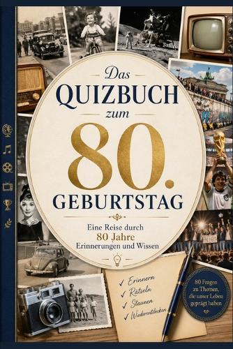 Das Quizbuch zum 80. Geburtstag: Eine Reise durch 80 Jahre Erinnerungen und Wissen