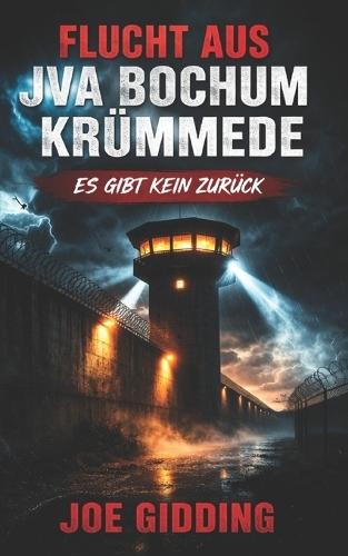 Flucht Aus Jva Bochum Krümmede: Drei Männer. Eine Nacht. Kein Zurück.