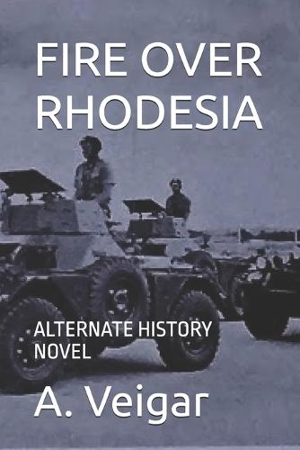 Fire Over Rhodesia: Alternate History Novel