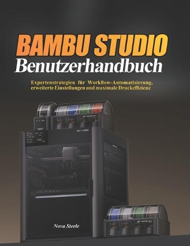 Bambu Studio Benutzerhandbuch: Expertenstrategien für Workflow-Automatisierung, erweiterte Einstellungen und maximale Druckeffizienz
