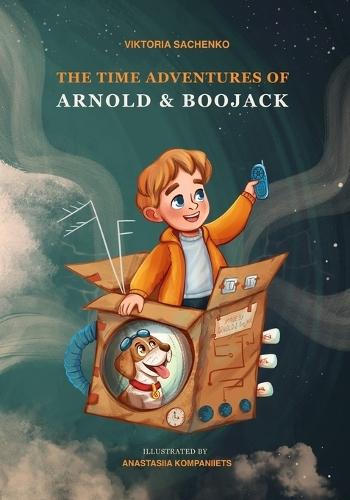 The Time Adventures of Arnold and BooJack: A Charming Story for Kids About Exploring Time and Appreciating the Present