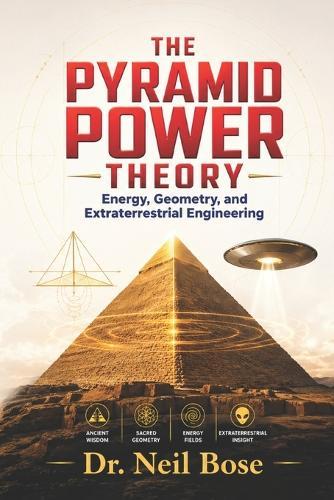 The Pyramid Power Theory: Energy, Geometry, and Extraterrestrial Engineering - The Paradigm Shift in Megalithic Interpretation