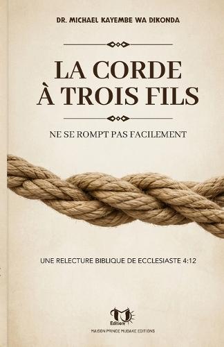 La corde à trois fils ne se rompt pas facilement: Une relecture biblique de Ecclésiaste 4:12