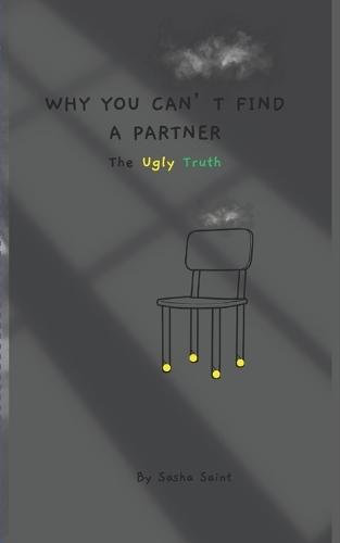 Why You Can't Find a Partner: The Ugly Truth