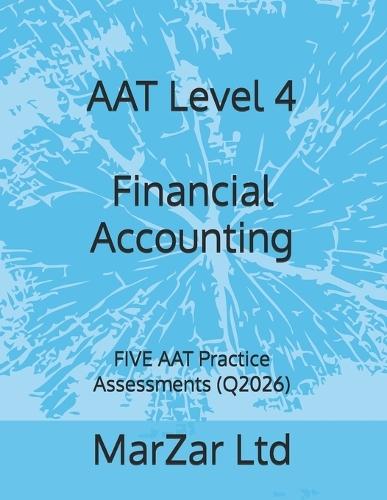 AAT Level 4 Financial Accounting: FIVE AAT Practice Assessments (Q2026)