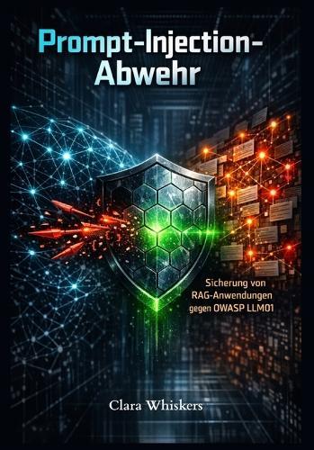 Prompt-Injection-Abwehr: Sicherung von RAG-Anwendungen gegen OWASP LLM01