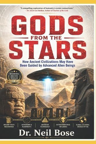 Gods from the Stars: How Ancient Civilizations May Have Been Guided by Advanced Alien Beings