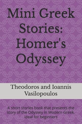 Mini Greek Stories: Homer's Odyssey: A short stories book that presents the story of the Odyssey in Modern Greek, ideal for beginners