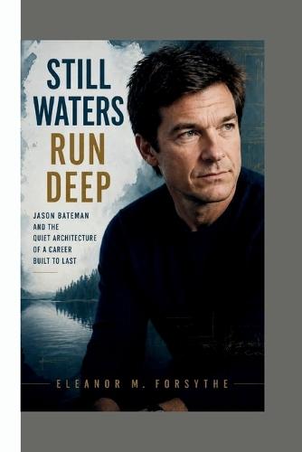 Still Waters Run Deep: Jason Bateman and the Quiet Architecture of a Career Built to Last