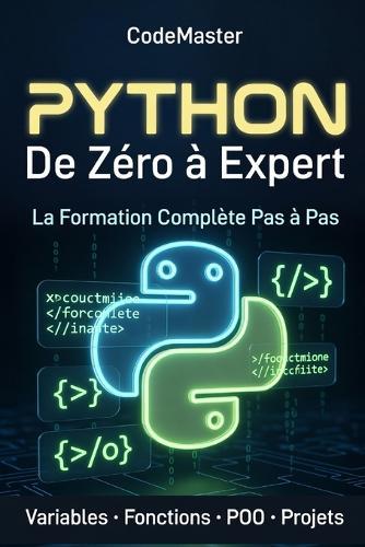 Python: De Zéro à Expert: La Formation Complète pour Apprendre à Programmer Pas à Pas